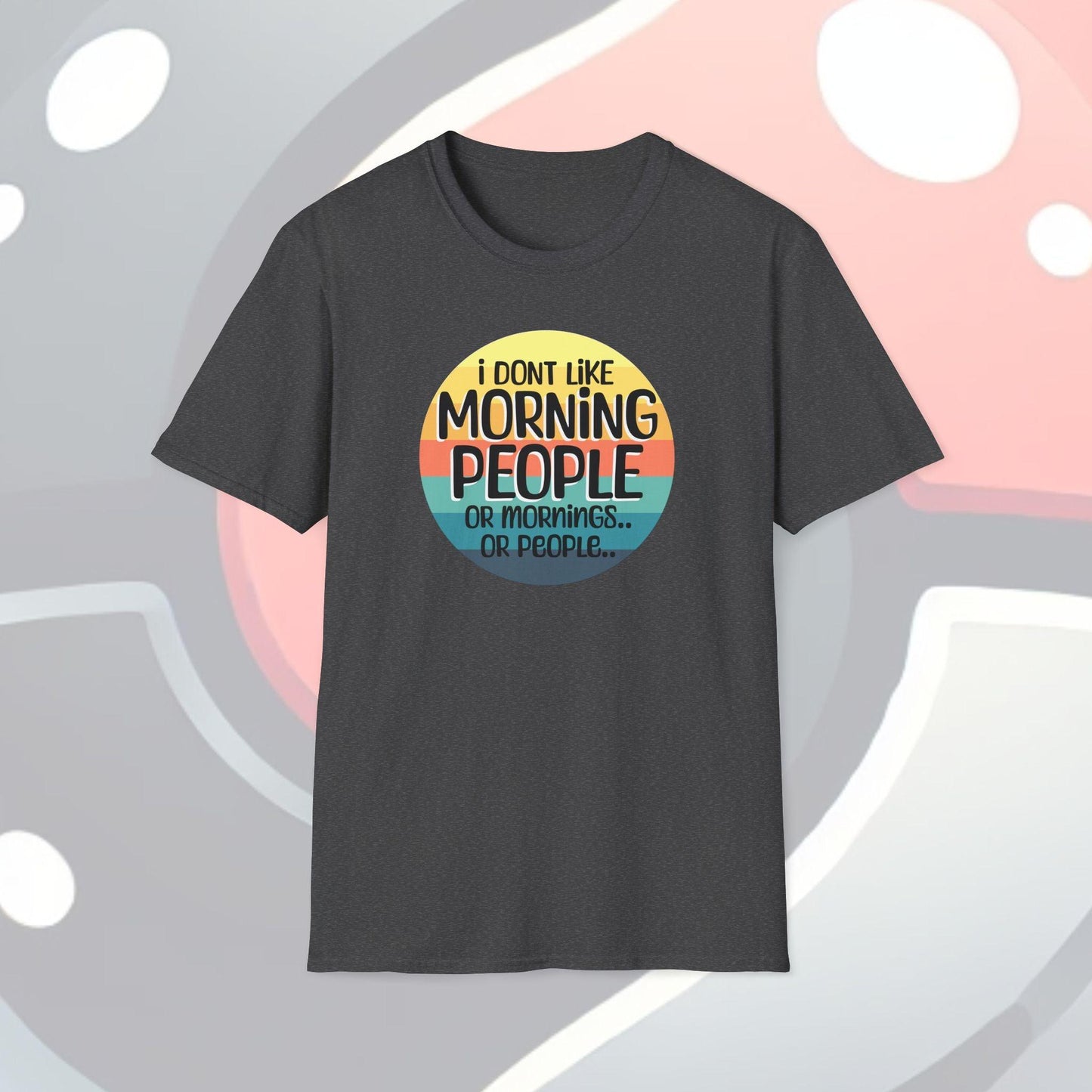 I Don't Like Morning People Adults Unisex Tee - Jamie's Trading Cards - JamiesTradingCards