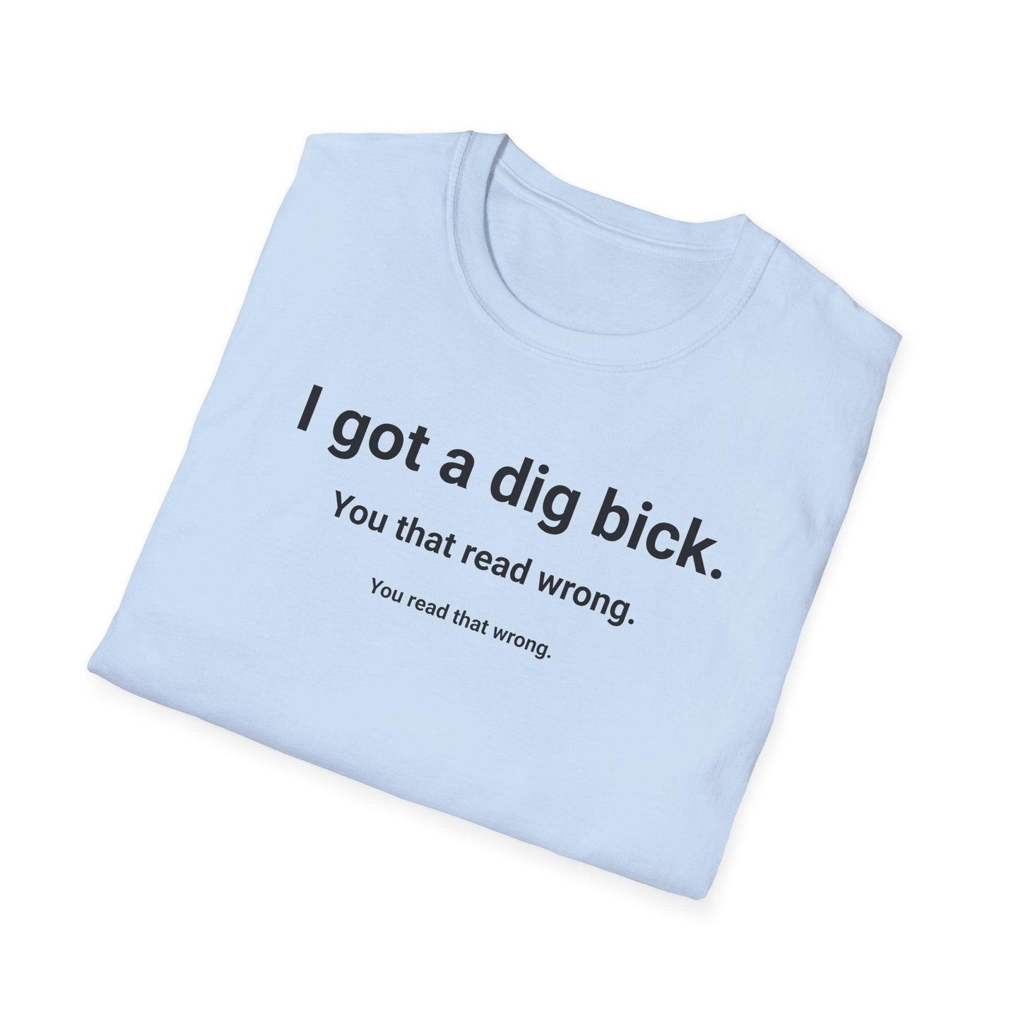 I Got A Dig Bick Adults Unisex Tee - Jamie's Trading Cards - JamiesTradingCards