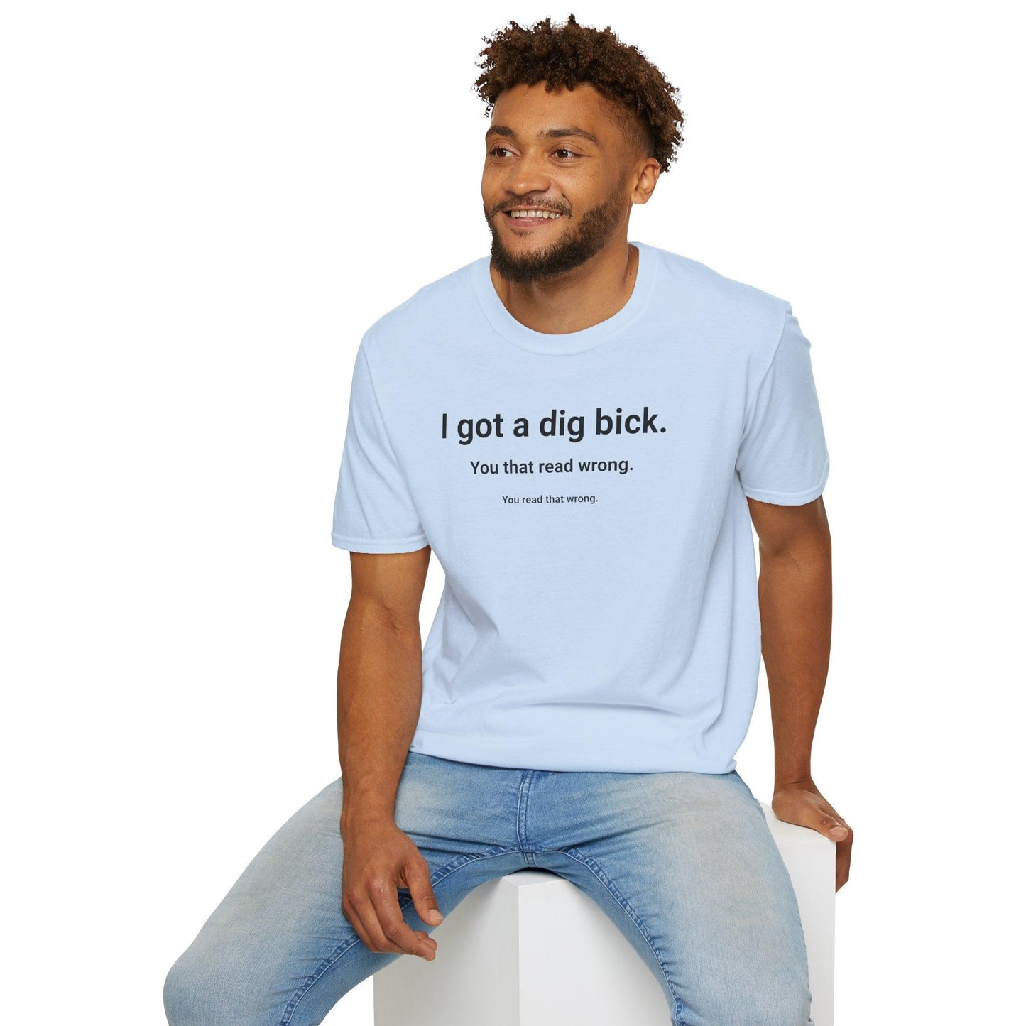 I Got A Dig Bick Adults Unisex Tee - Jamie's Trading Cards - JamiesTradingCards