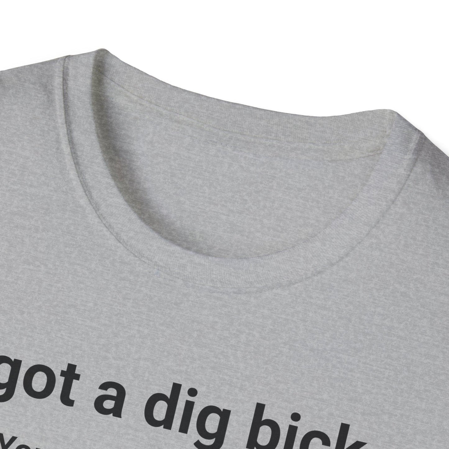 I Got A Dig Bick Adults Unisex Tee - Jamie's Trading Cards - JamiesTradingCards