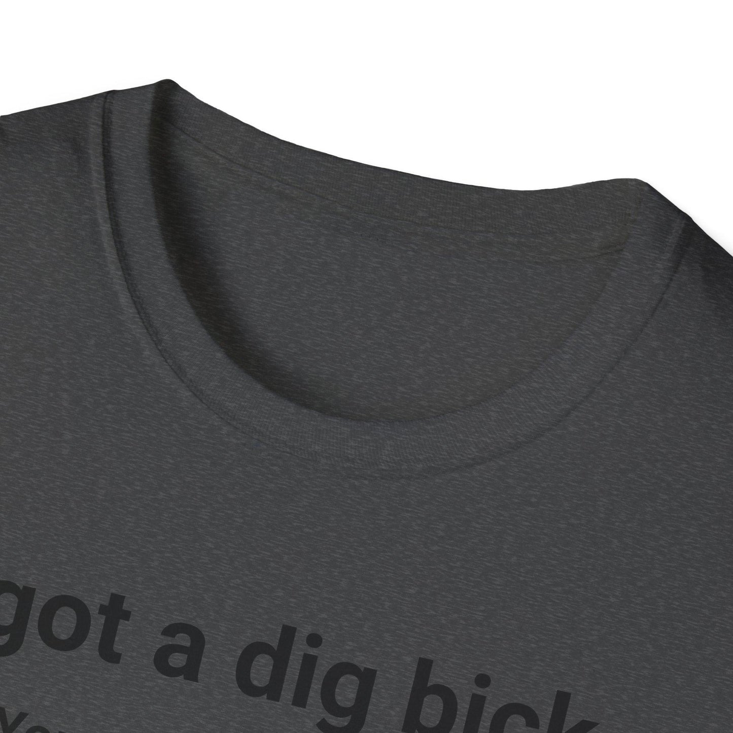 I Got A Dig Bick Adults Unisex Tee - Jamie's Trading Cards - JamiesTradingCards