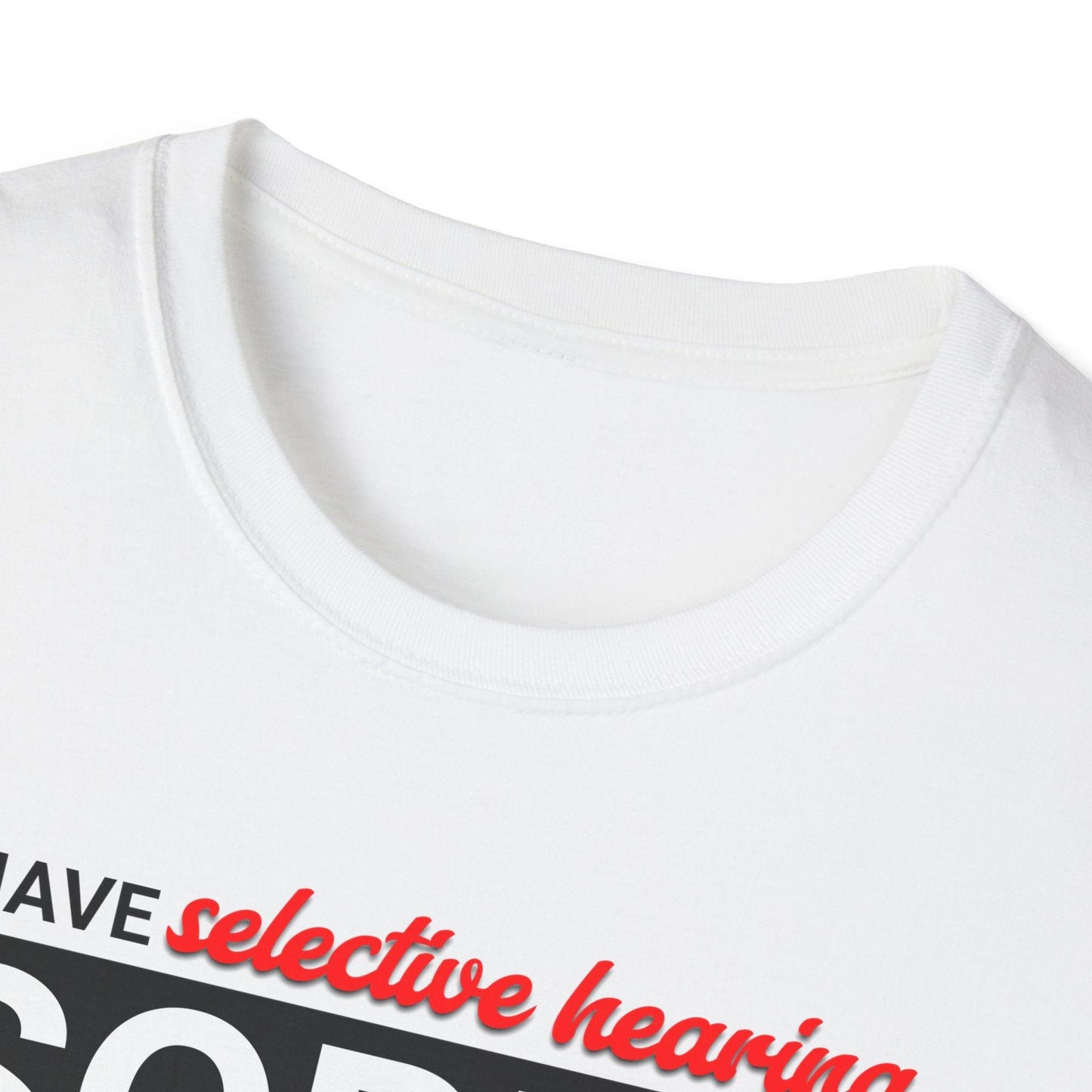 I Have Selective Hearing Adults Unisex Tee - Jamie's Trading Cards - JamiesTradingCards