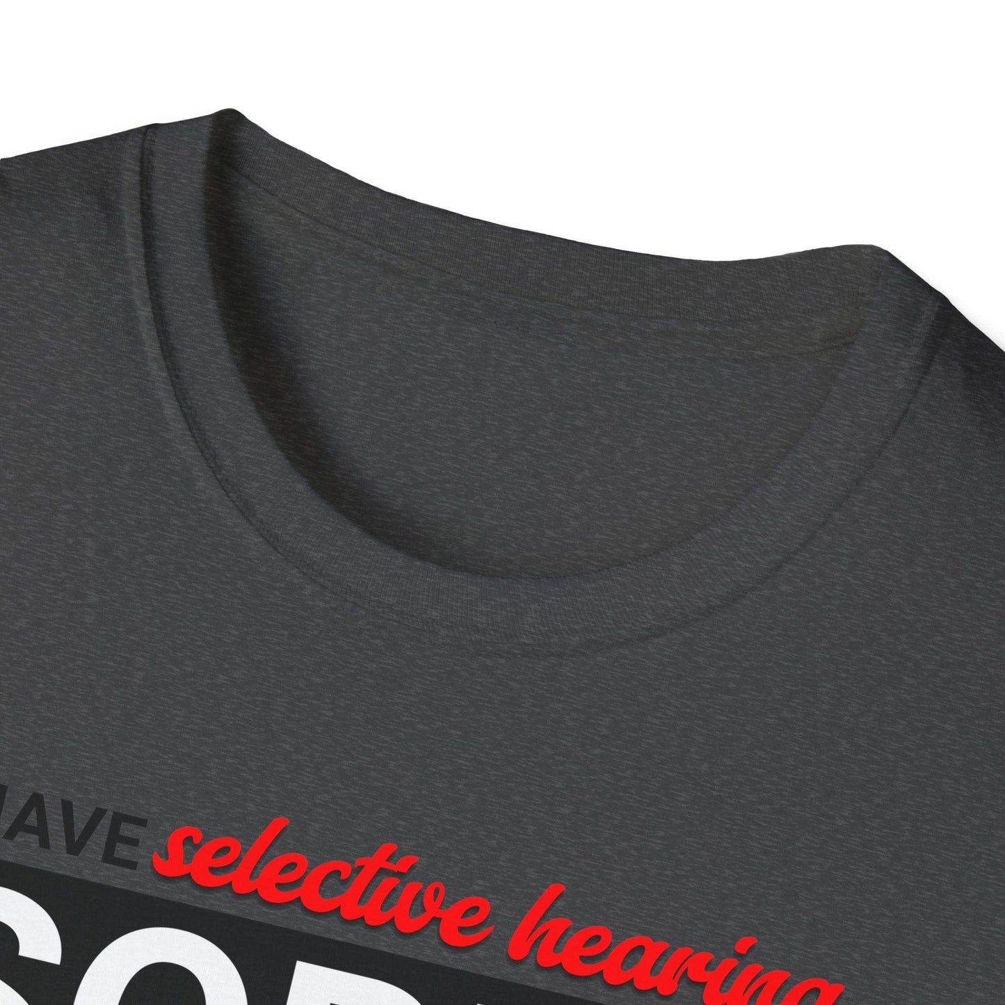 I Have Selective Hearing Adults Unisex Tee - Jamie's Trading Cards - JamiesTradingCards