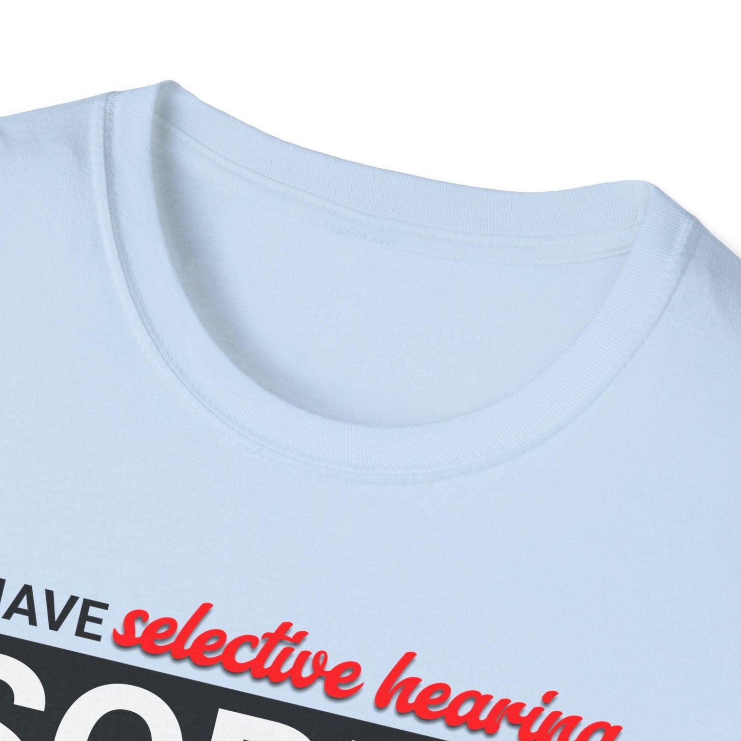 I Have Selective Hearing Adults Unisex Tee - Jamie's Trading Cards - JamiesTradingCards