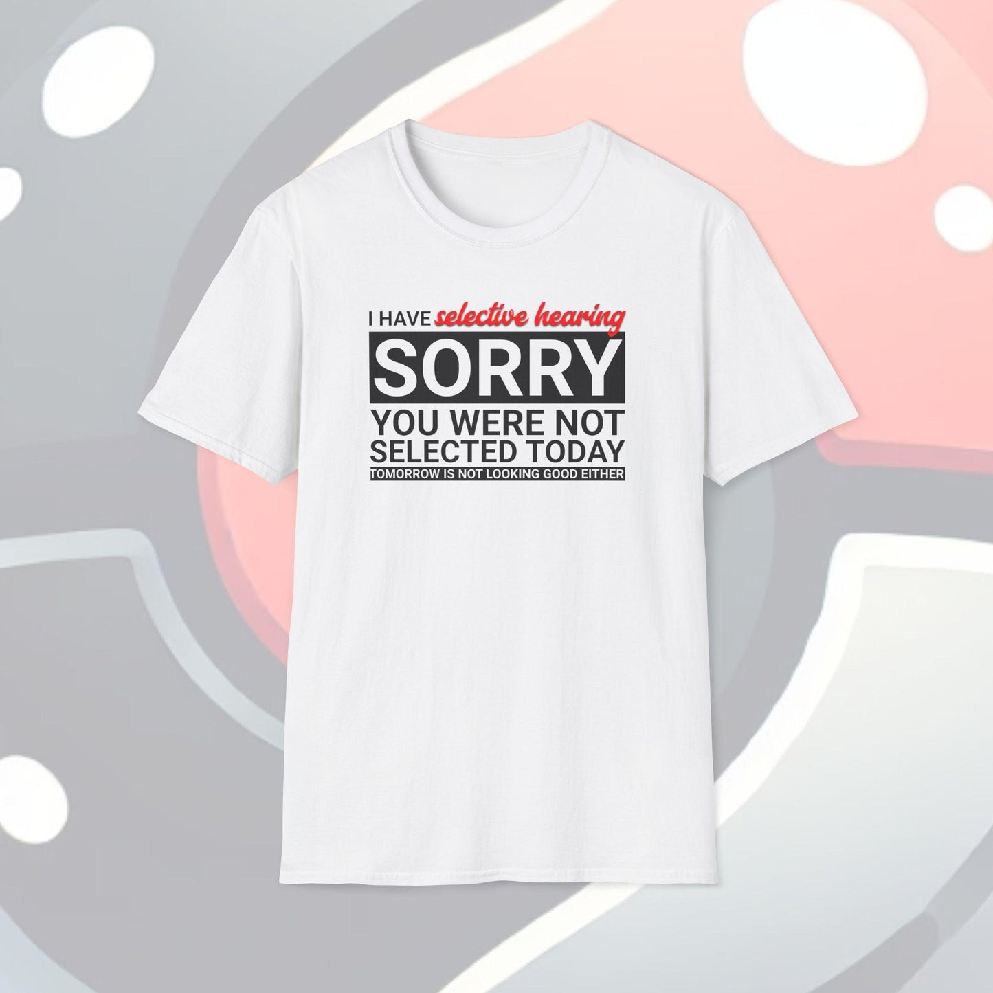 I Have Selective Hearing Adults Unisex Tee - Jamie's Trading Cards - JamiesTradingCards