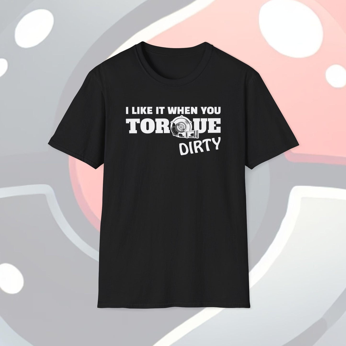 I Like It When You Torque Dirty Adults Unisex Tee - Jamie's Trading Cards - JamiesTradingCards