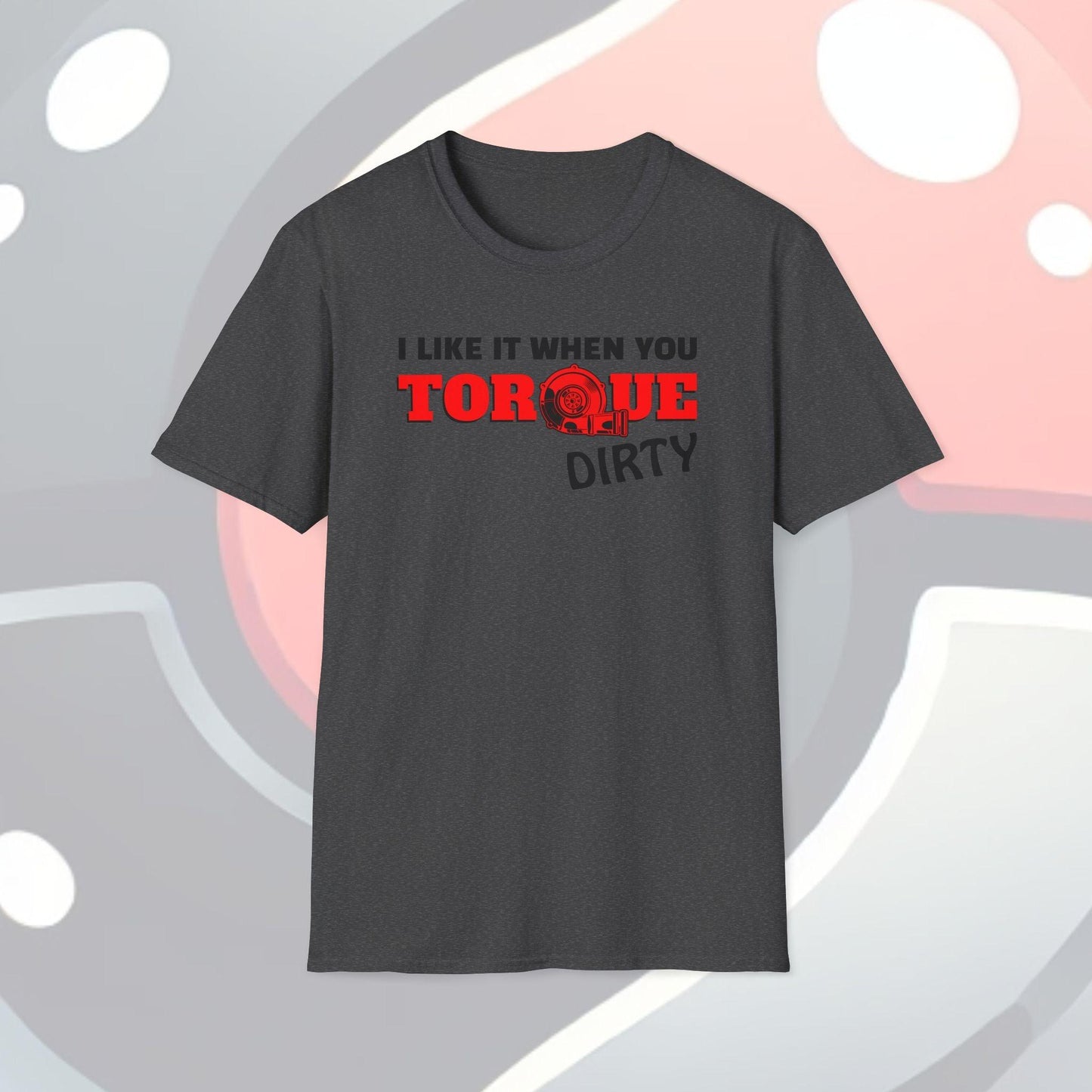 I Like It When You Torque Dirty Red Text Adults Unisex Tee - Jamie's Trading Cards - JamiesTradingCards