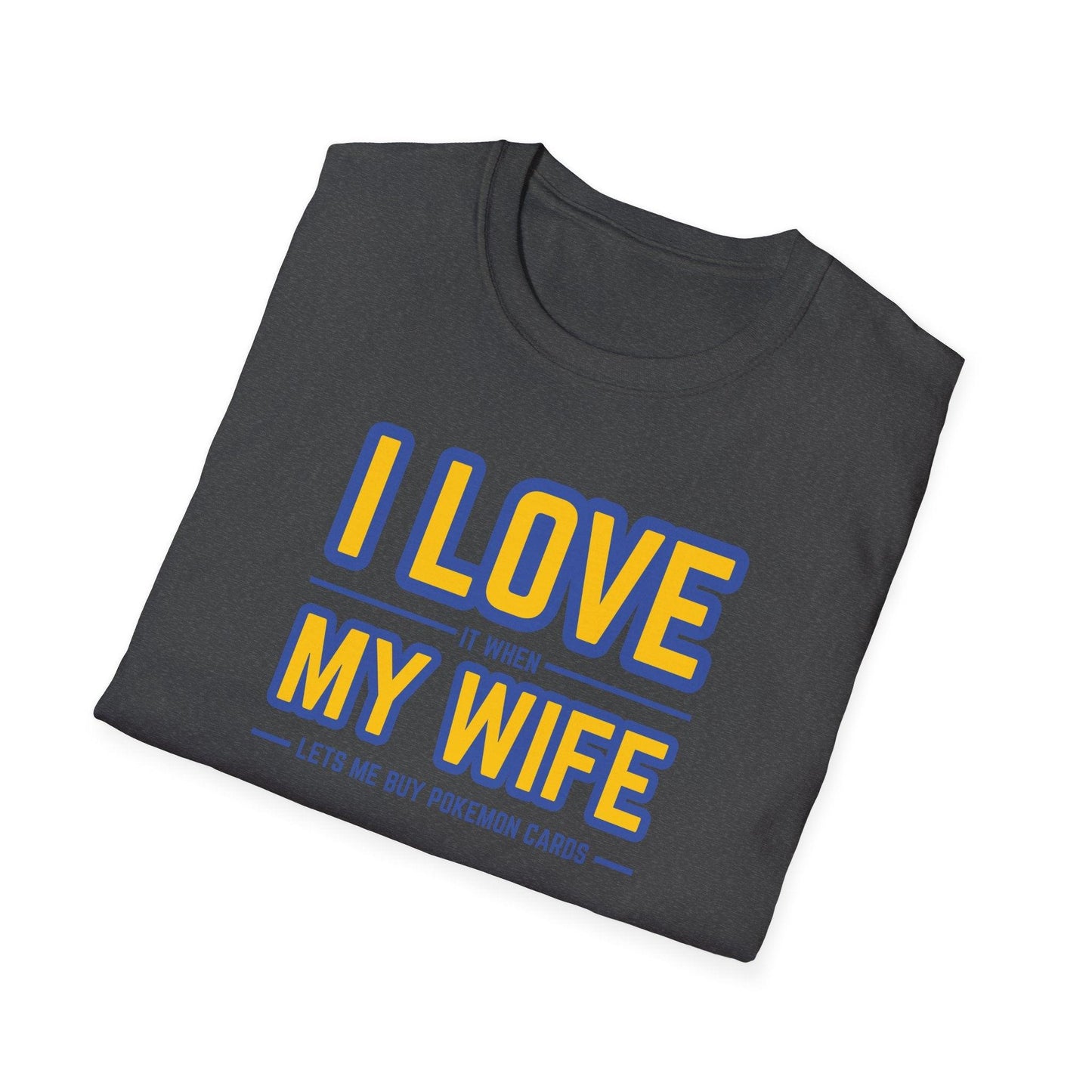 I Love It When My Wife Lets Me Buy Pokémon Cards Adults Unisex Tee - Jamie’s Trading Cards - JamiesTradingCards