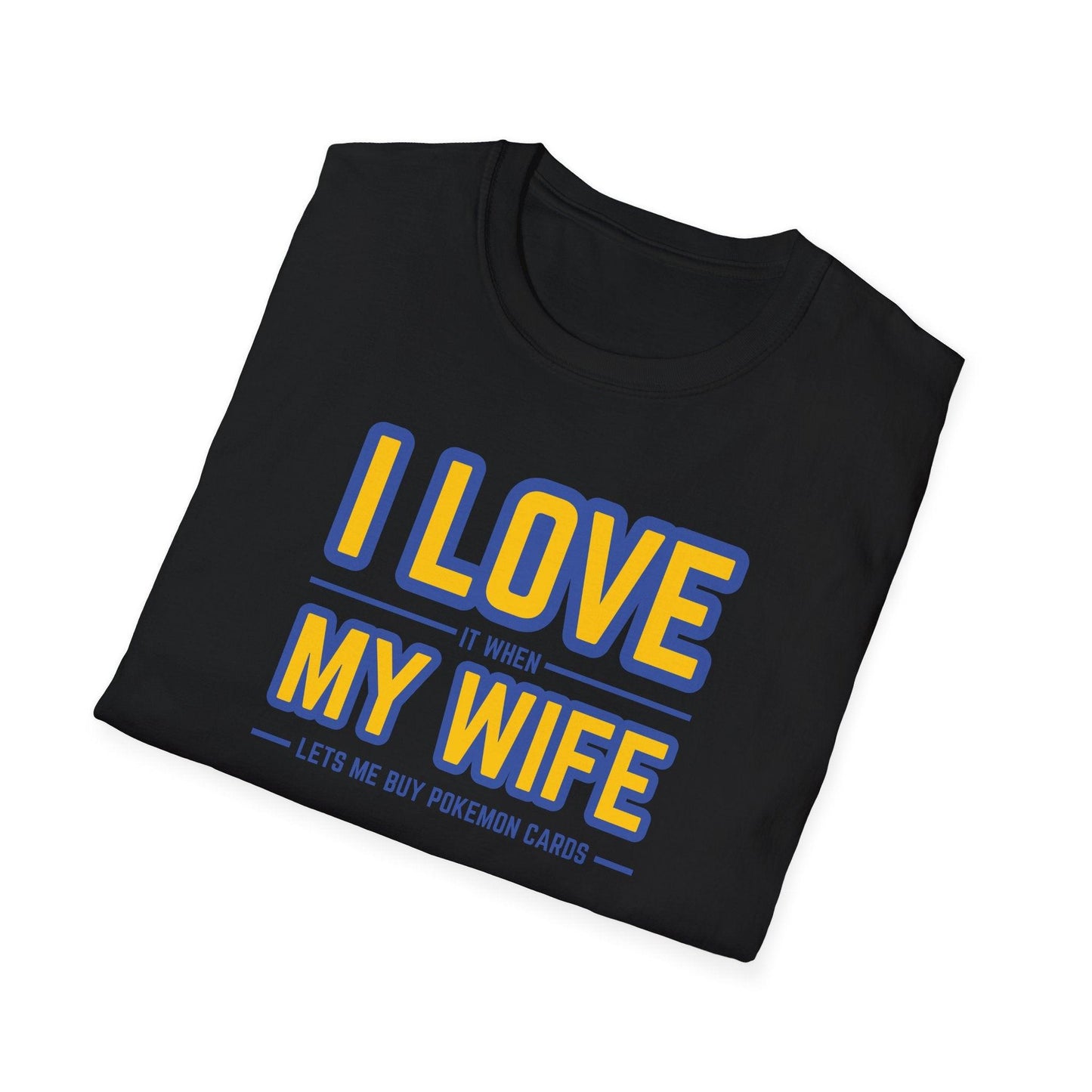 I Love It When My Wife Lets Me Buy Pokémon Cards Adults Unisex Tee - Jamie’s Trading Cards - JamiesTradingCards