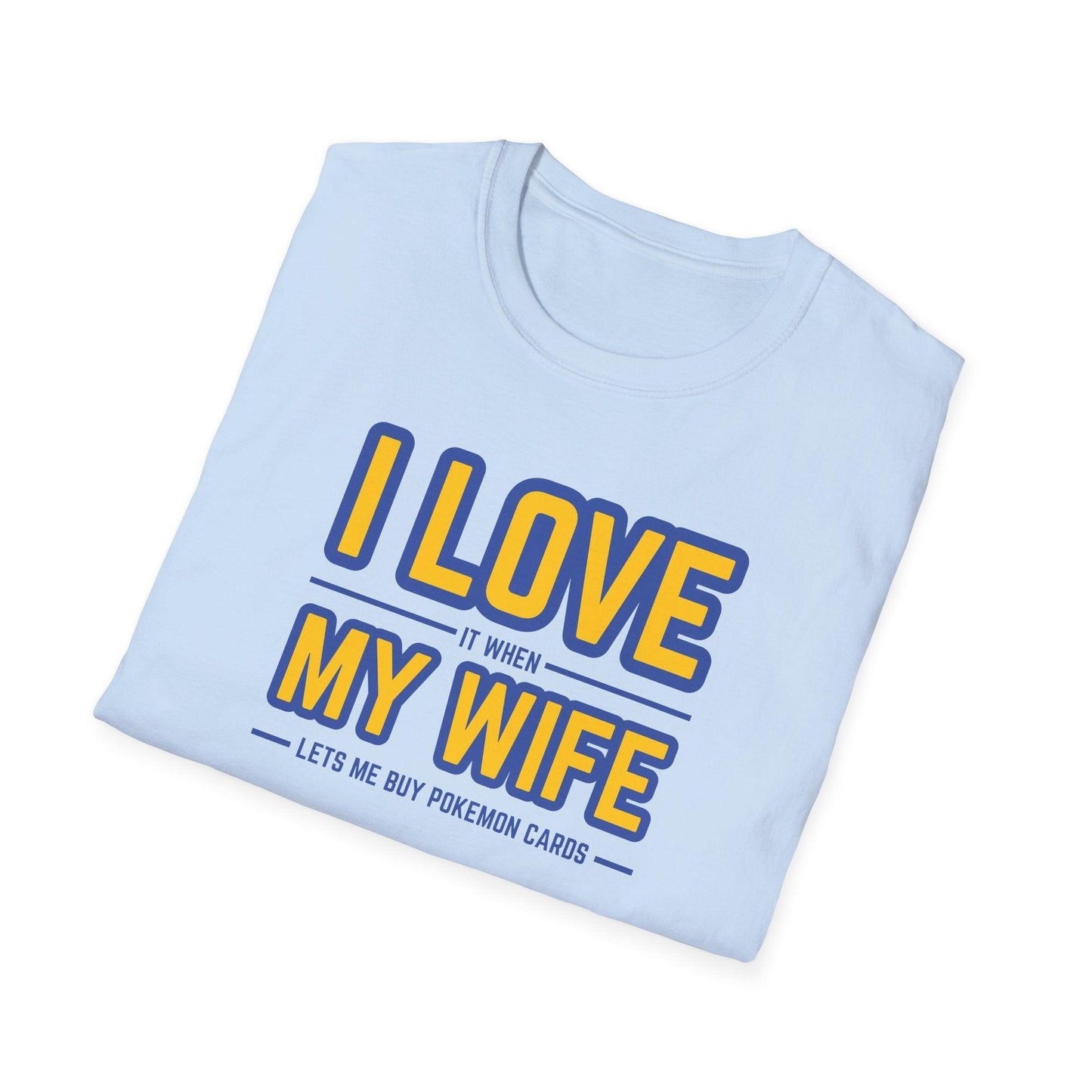I Love It When My Wife Lets Me Buy Pokémon Cards Adults Unisex Tee - Jamie’s Trading Cards - JamiesTradingCards