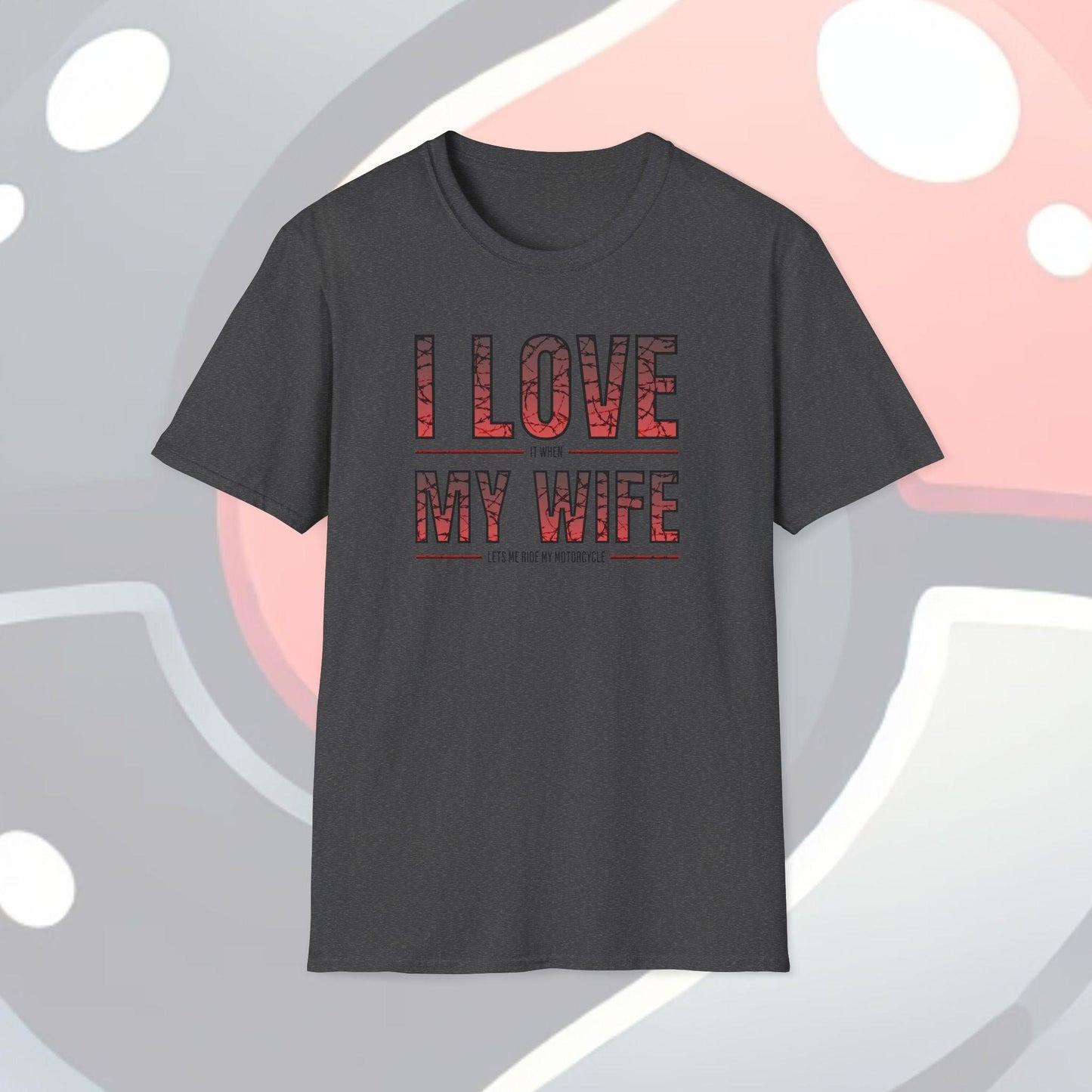 I Love It When My Wife Lets Me Ride My Motorcycle Adults Unisex Tee - Jamie’s Trading Cards - JamiesTradingCards