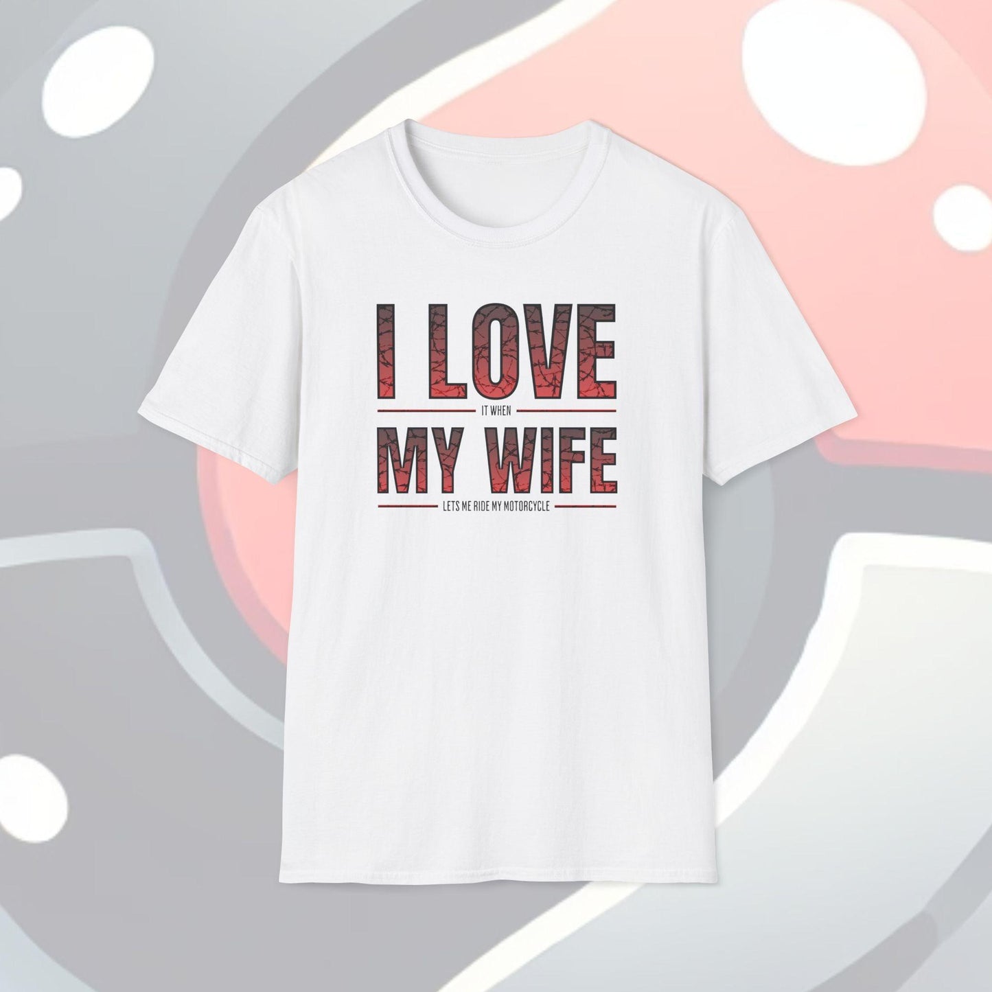I Love It When My Wife Lets Me Ride My Motorcycle Adults Unisex Tee - Jamie’s Trading Cards - JamiesTradingCards