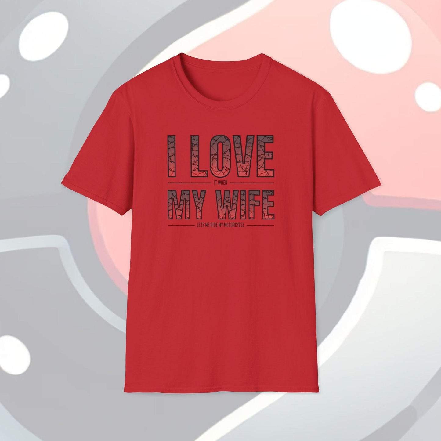 I Love It When My Wife Lets Me Ride My Motorcycle Adults Unisex Tee - Jamie’s Trading Cards - JamiesTradingCards