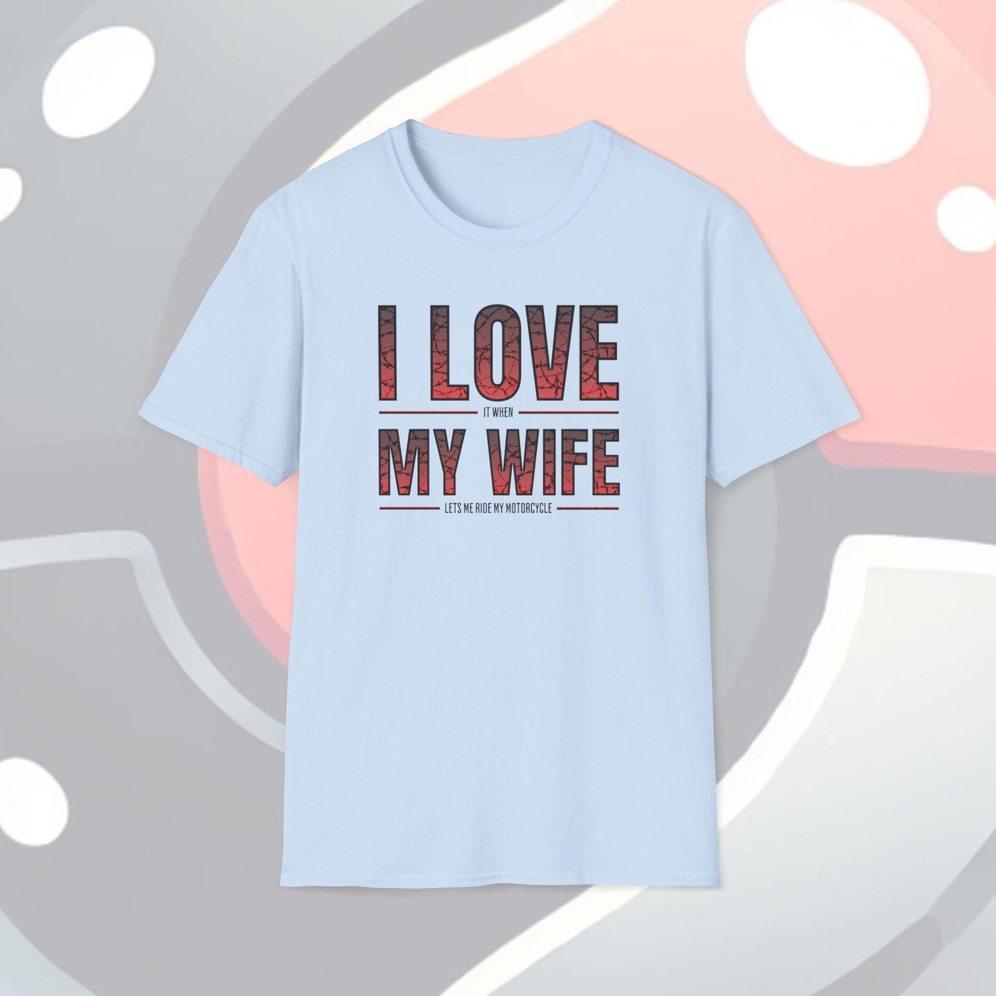 I Love It When My Wife Lets Me Ride My Motorcycle Adults Unisex Tee - Jamie’s Trading Cards - JamiesTradingCards