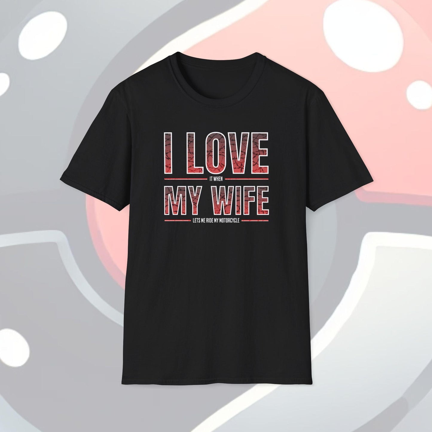 I Love It When My Wife Lets Me Ride My Motorcycle Adults Unisex Tee - Jamie’s Trading Cards - JamiesTradingCards