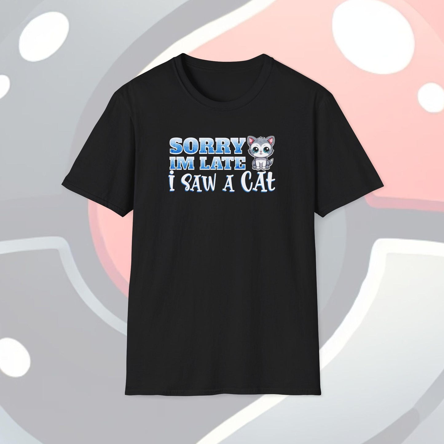 Sorry I'm Late I Saw A Cat Adults Unisex Tee - Jamie's Trading Cards - JamiesTradingCards