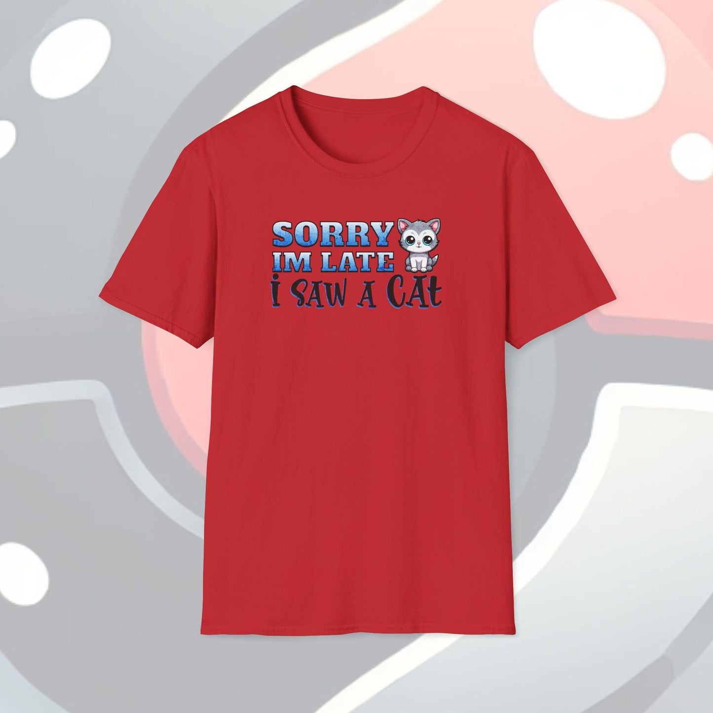 Sorry I'm Late I Saw A Cat Adults Unisex Tee - Jamie's Trading Cards - JamiesTradingCards