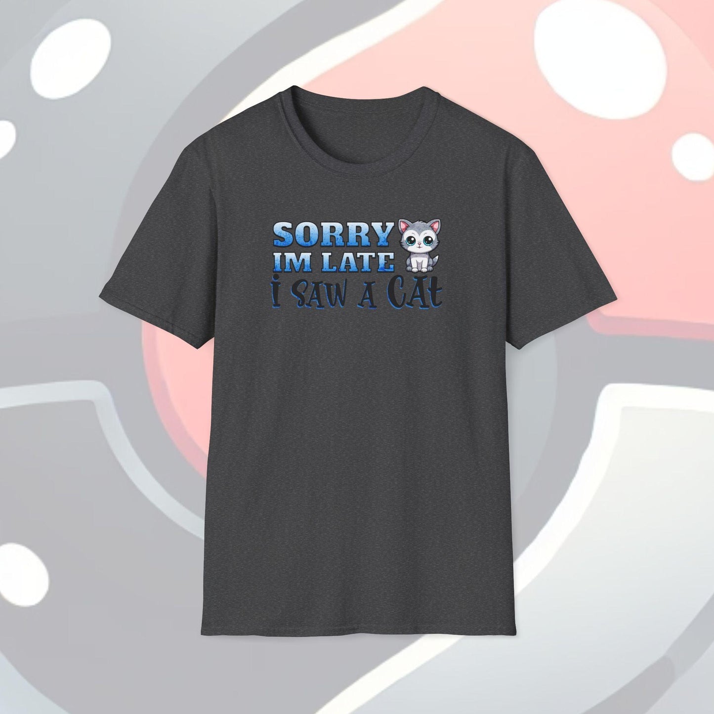 Sorry I'm Late I Saw A Cat Adults Unisex Tee - Jamie's Trading Cards - JamiesTradingCards
