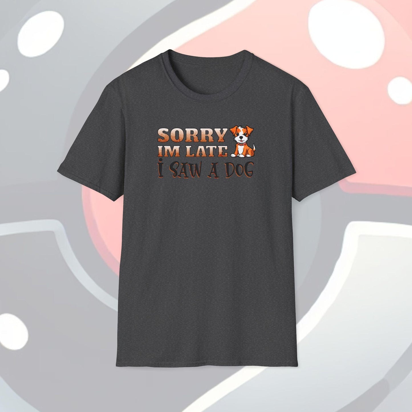 Sorry I'm Late I Saw A Dog Adults Unisex Tee - Jamie's Trading Cards - JamiesTradingCards
