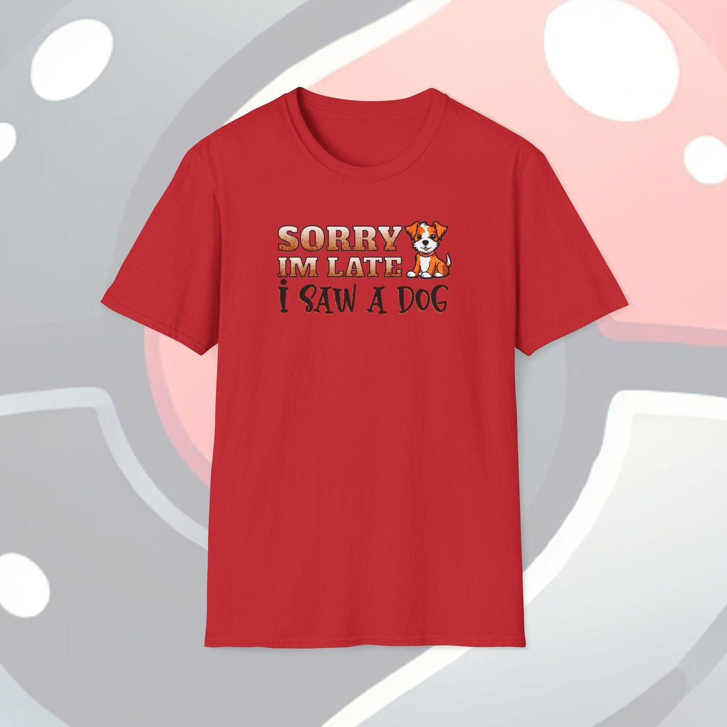 Sorry I'm Late I Saw A Dog Adults Unisex Tee - Jamie's Trading Cards - JamiesTradingCards