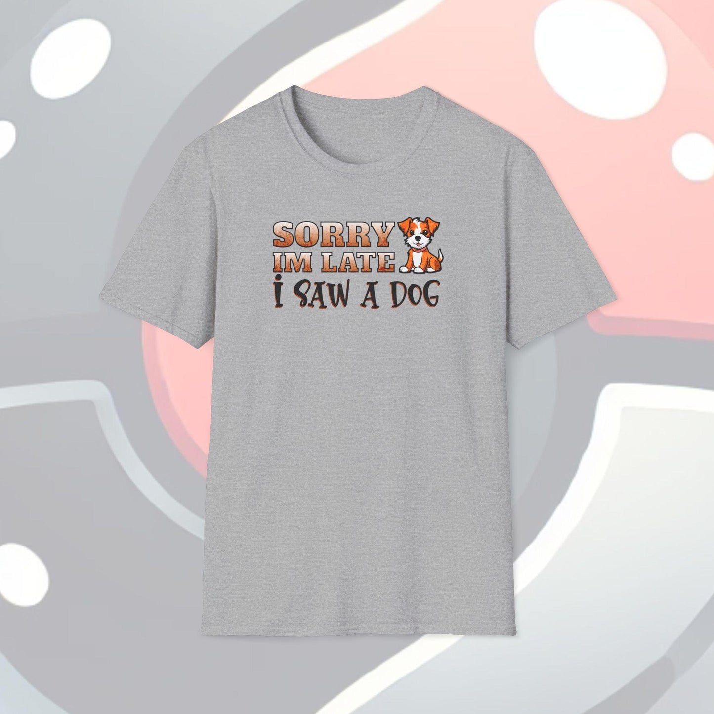 Sorry I'm Late I Saw A Dog Adults Unisex Tee - Jamie's Trading Cards - JamiesTradingCards
