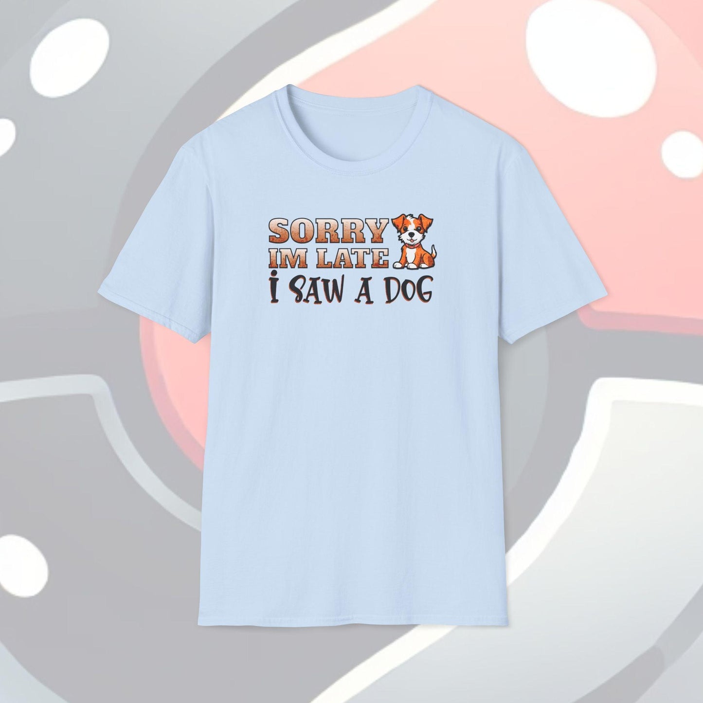 Sorry I'm Late I Saw A Dog Adults Unisex Tee - Jamie's Trading Cards - JamiesTradingCards