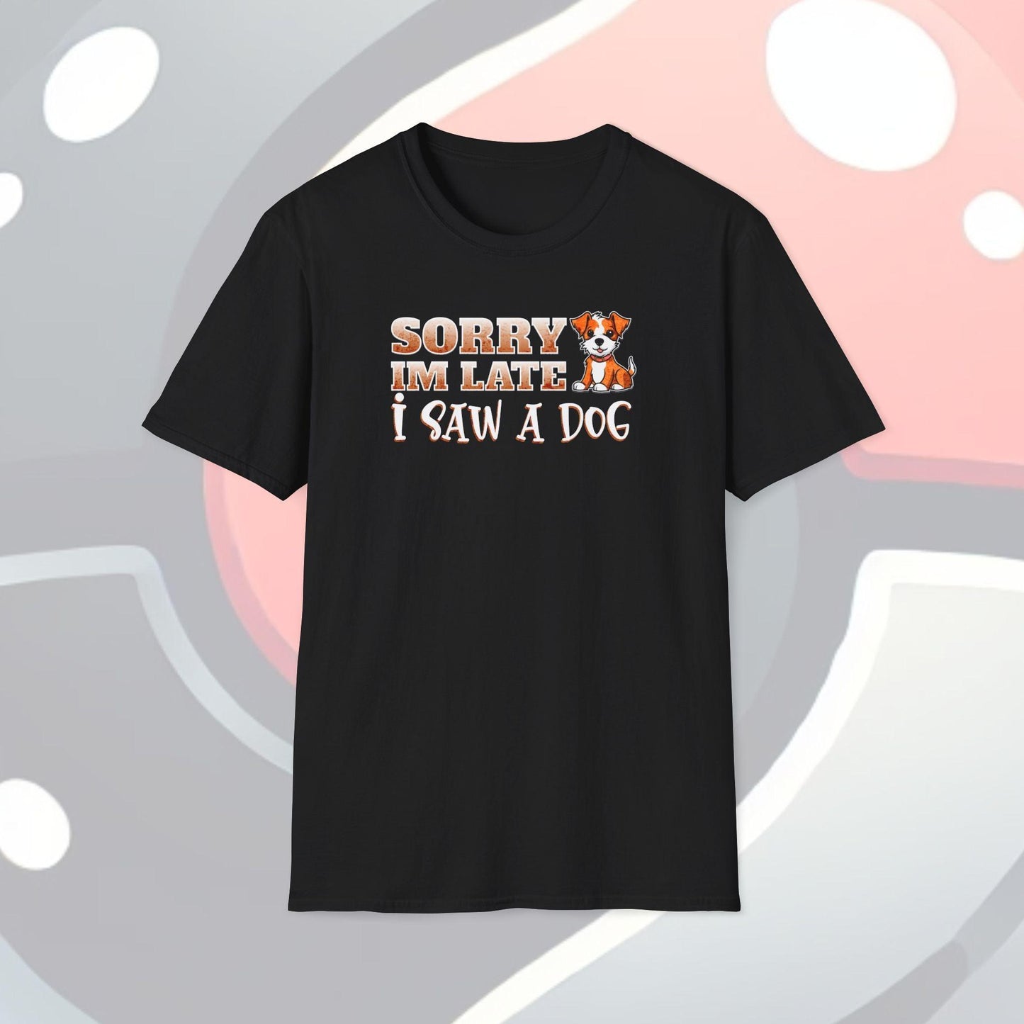 Sorry I'm Late I Saw A Dog Adults Unisex Tee - Jamie's Trading Cards - JamiesTradingCards