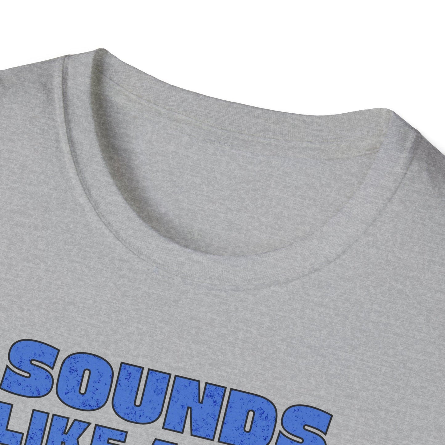 Sounds Like A You Problem Adults Unisex Tee - Jamie's Trading Cards - JamiesTradingCards