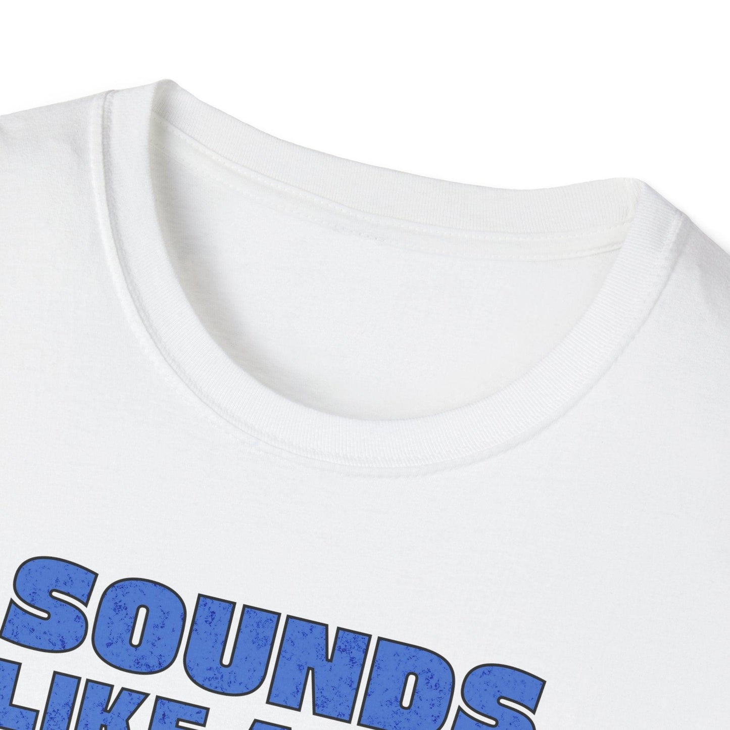 Sounds Like A You Problem Adults Unisex Tee - Jamie's Trading Cards - JamiesTradingCards