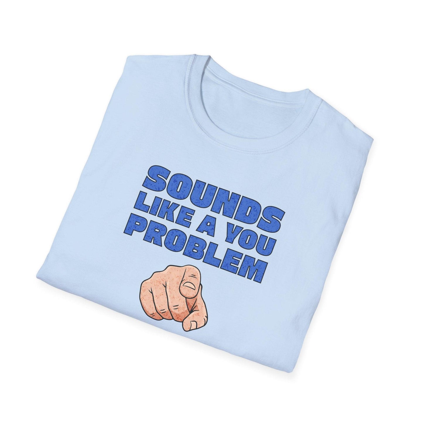 Sounds Like A You Problem Adults Unisex Tee - Jamie's Trading Cards - JamiesTradingCards