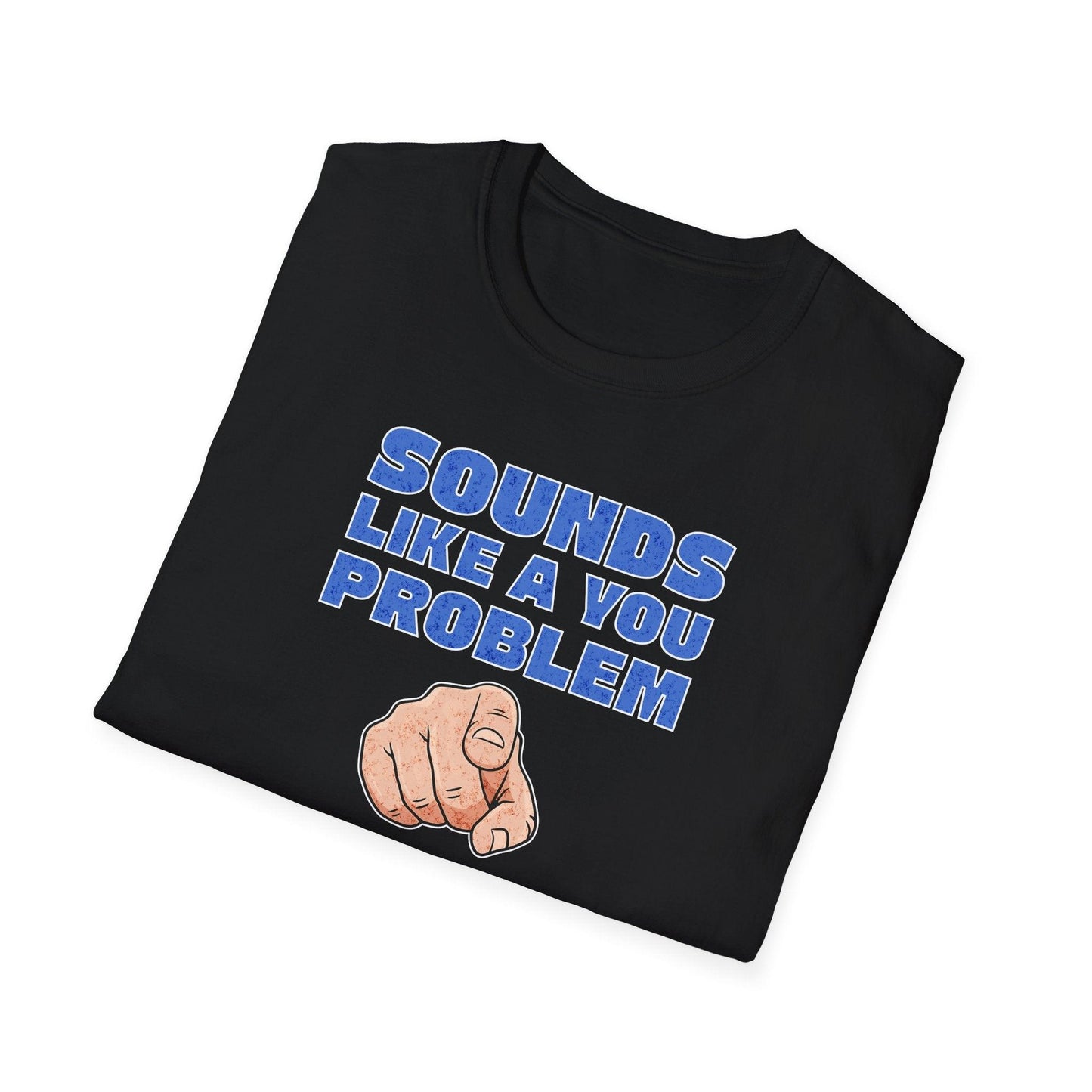 Sounds Like A You Problem Adults Unisex Tee - Jamie's Trading Cards - JamiesTradingCards