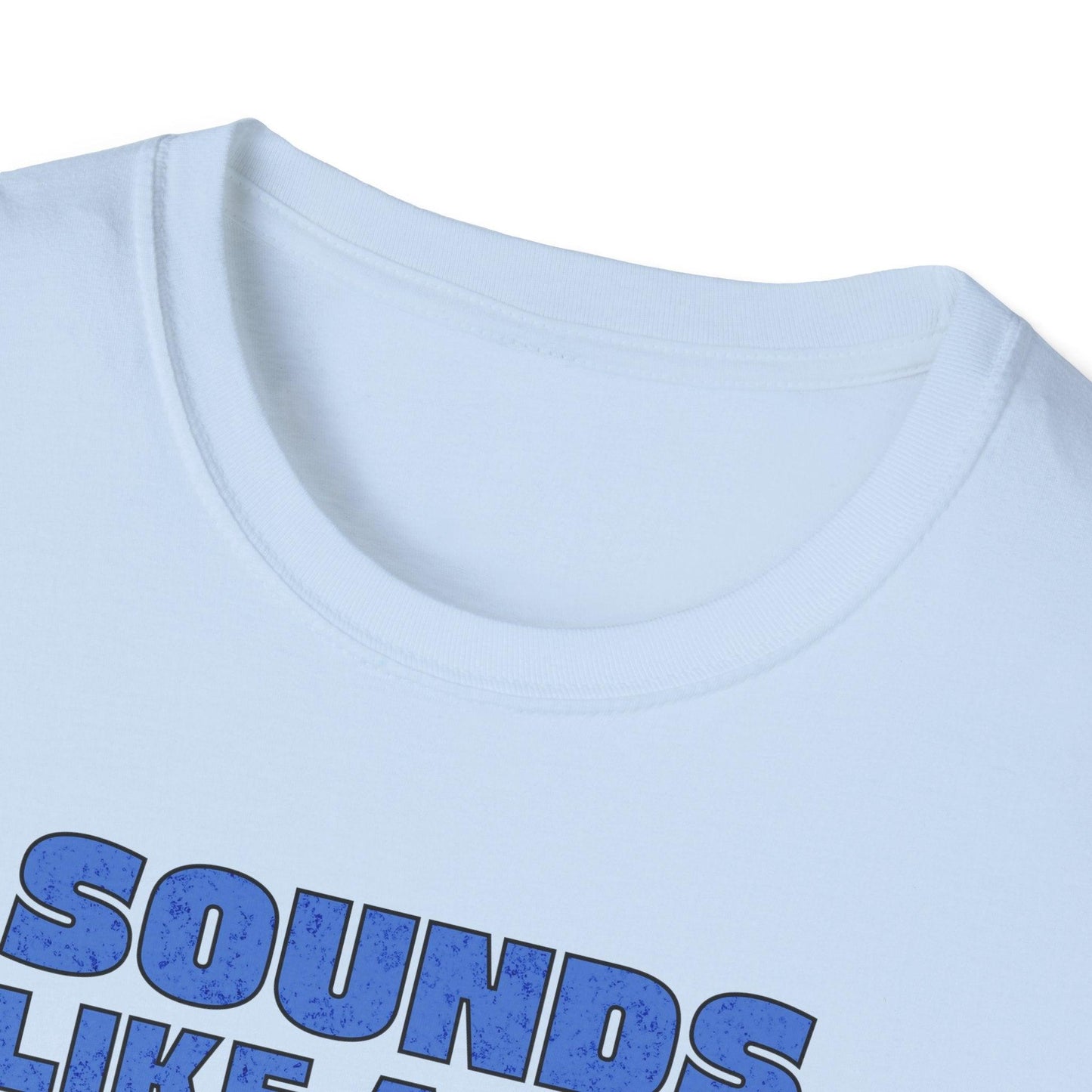 Sounds Like A You Problem Adults Unisex Tee - Jamie's Trading Cards - JamiesTradingCards