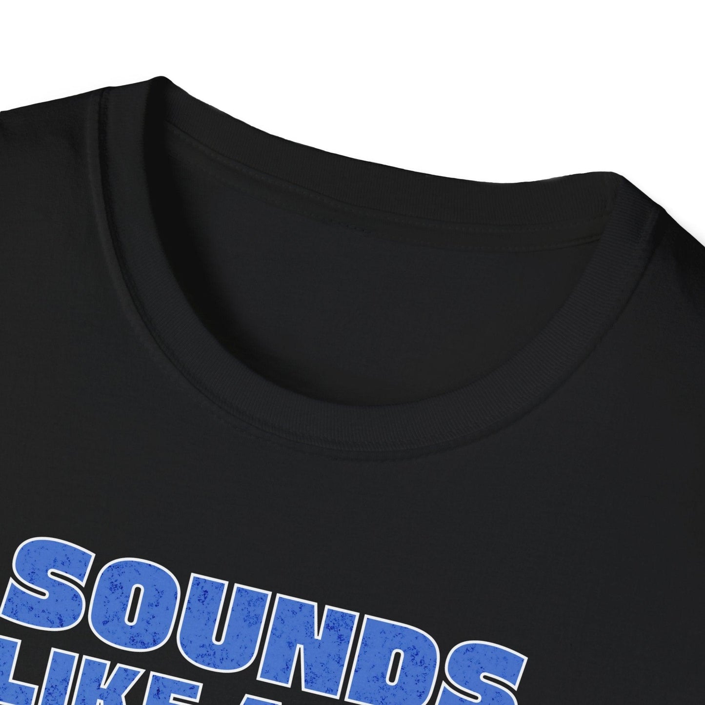 Sounds Like A You Problem Adults Unisex Tee - Jamie's Trading Cards - JamiesTradingCards