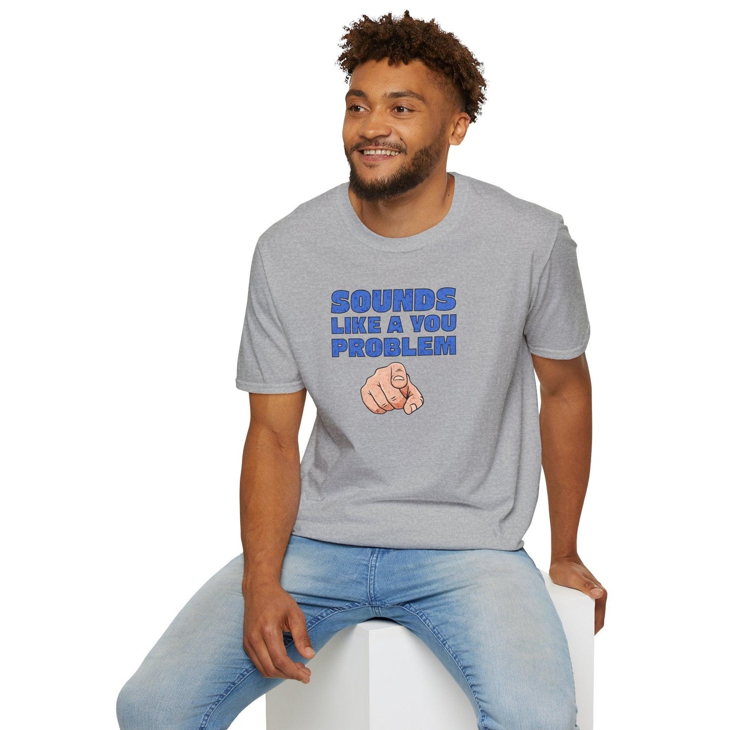 Sounds Like A You Problem Adults Unisex Tee - Jamie's Trading Cards - JamiesTradingCards