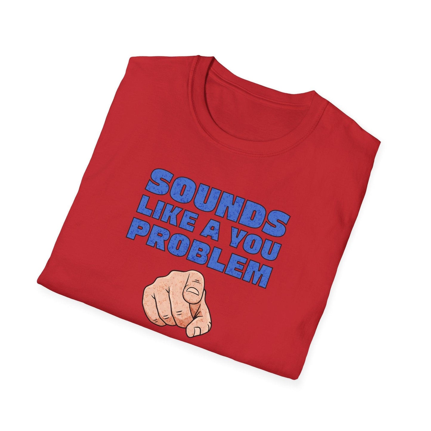Sounds Like A You Problem Adults Unisex Tee - Jamie's Trading Cards - JamiesTradingCards