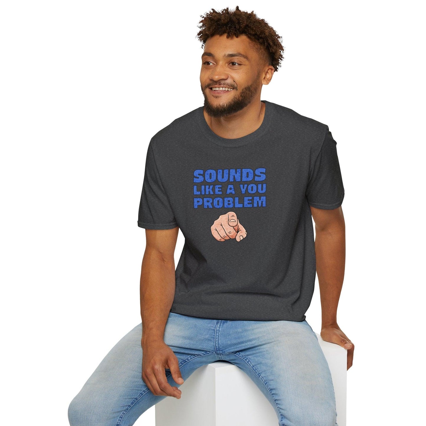 Sounds Like A You Problem Adults Unisex Tee - Jamie's Trading Cards - JamiesTradingCards