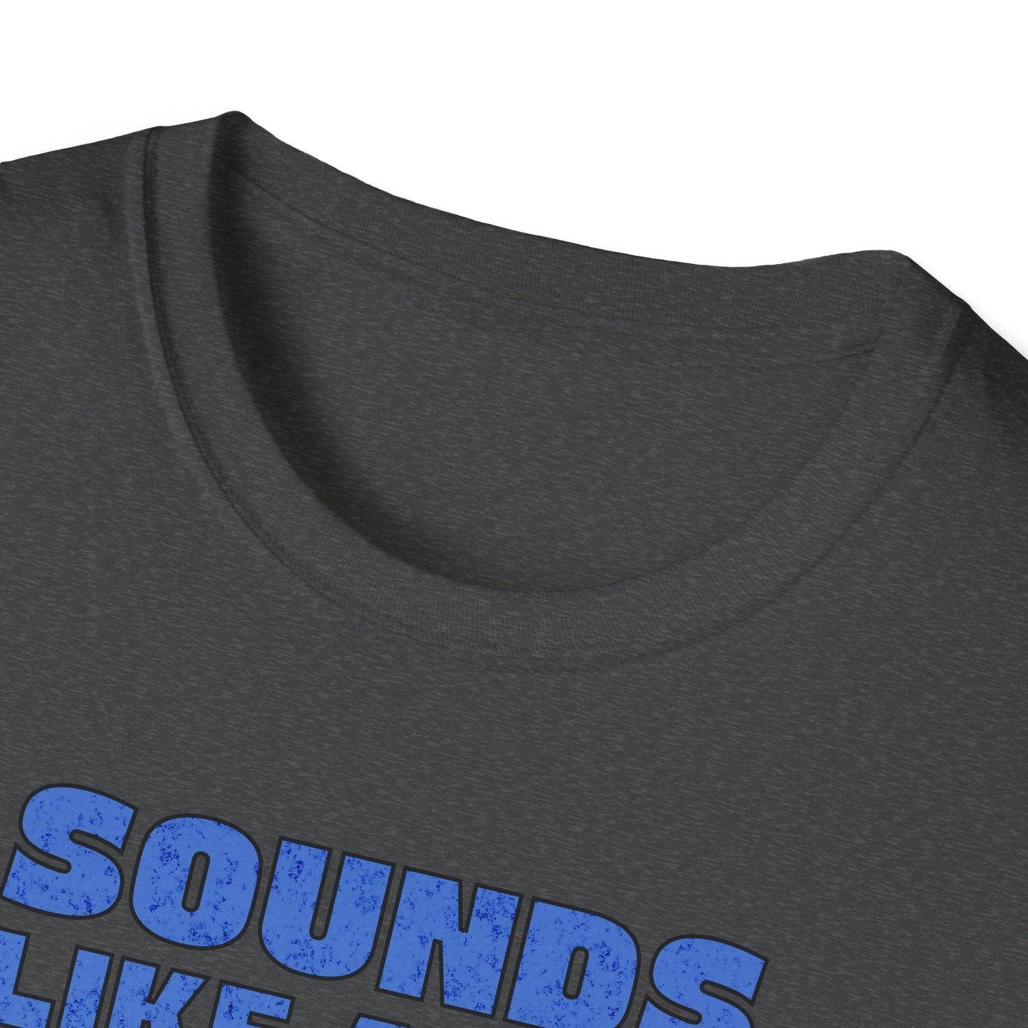 Sounds Like A You Problem Adults Unisex Tee - Jamie's Trading Cards - JamiesTradingCards