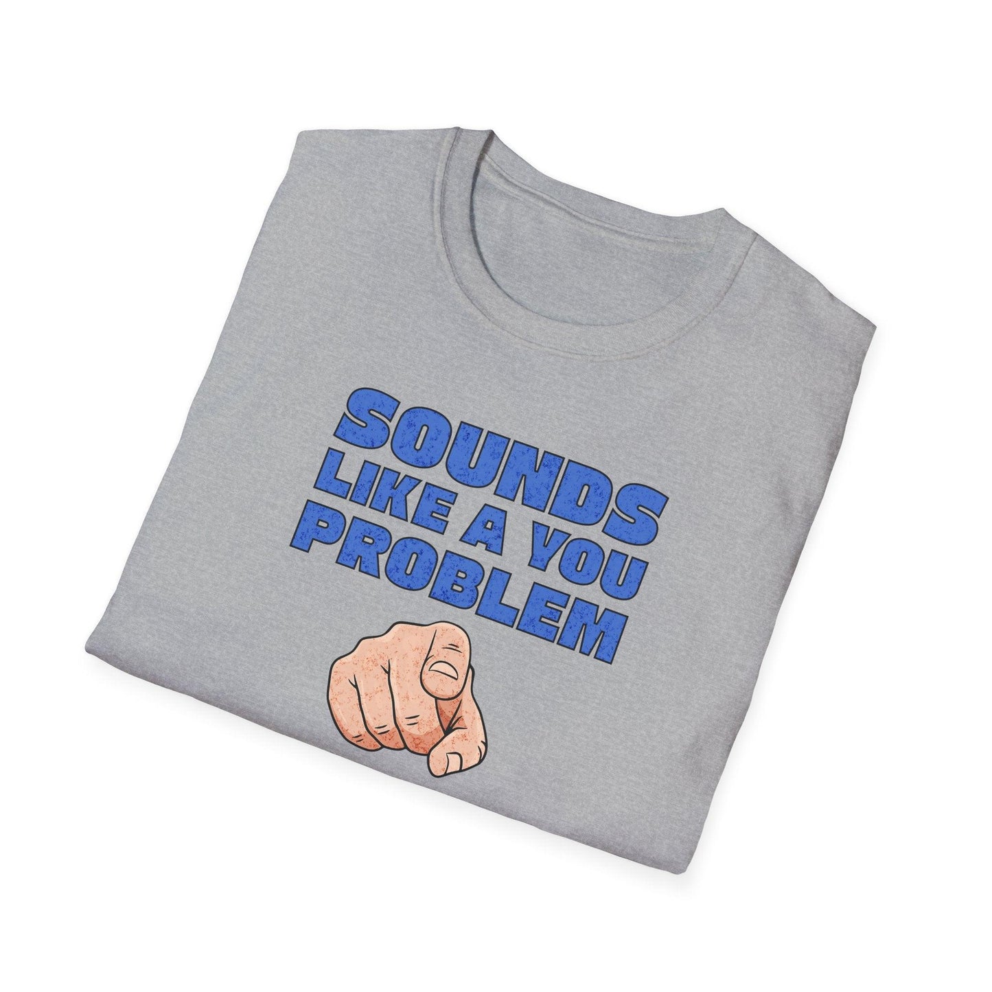 Sounds Like A You Problem Adults Unisex Tee - Jamie's Trading Cards - JamiesTradingCards