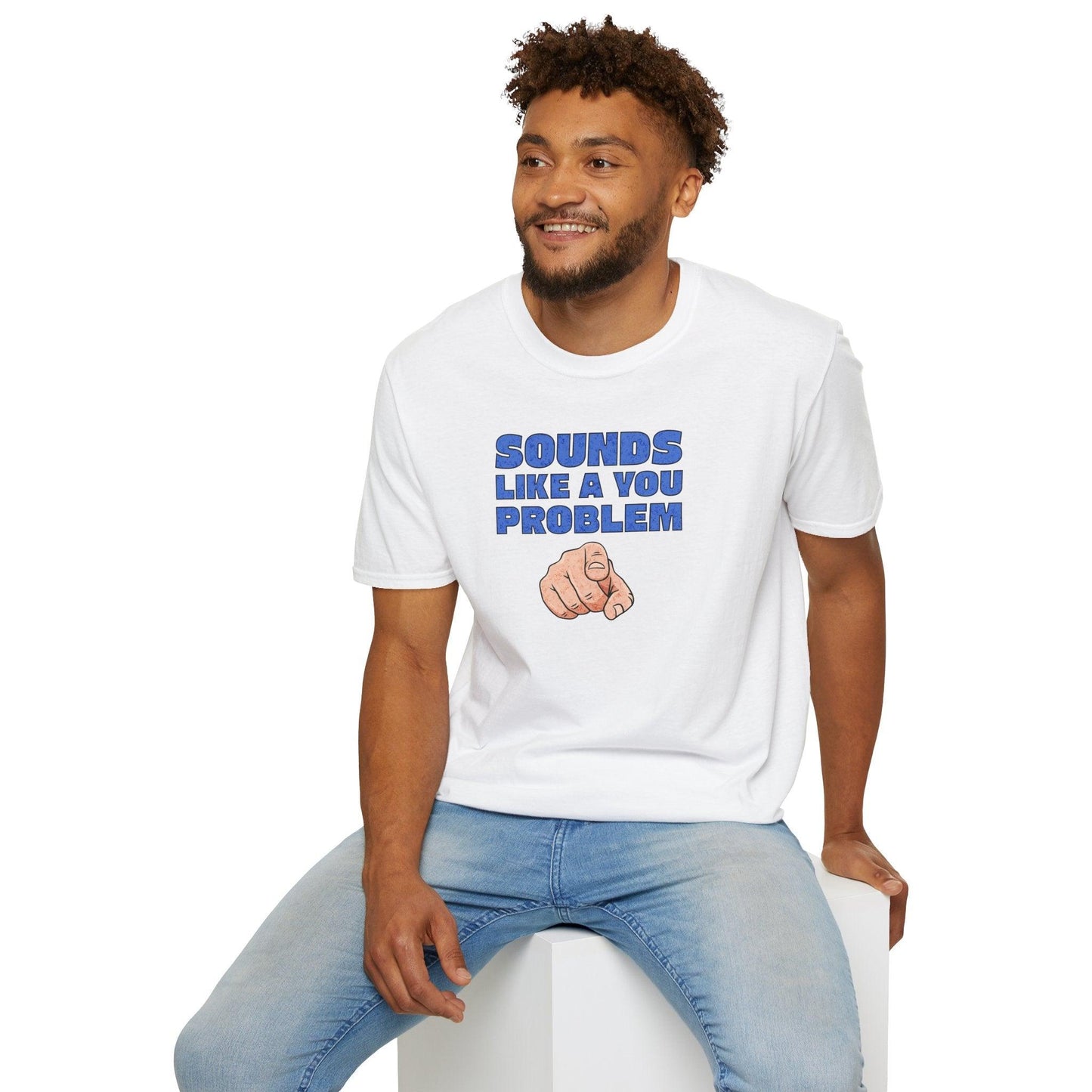 Sounds Like A You Problem Adults Unisex Tee - Jamie's Trading Cards - JamiesTradingCards