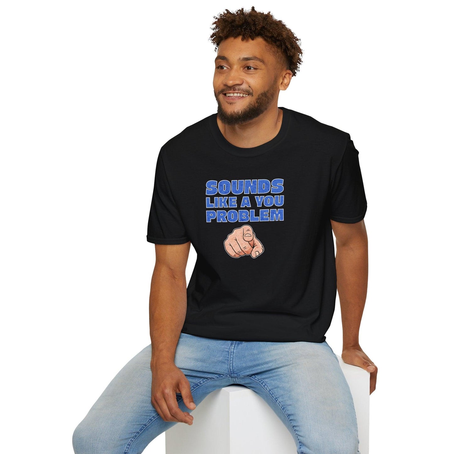Sounds Like A You Problem Adults Unisex Tee - Jamie's Trading Cards - JamiesTradingCards
