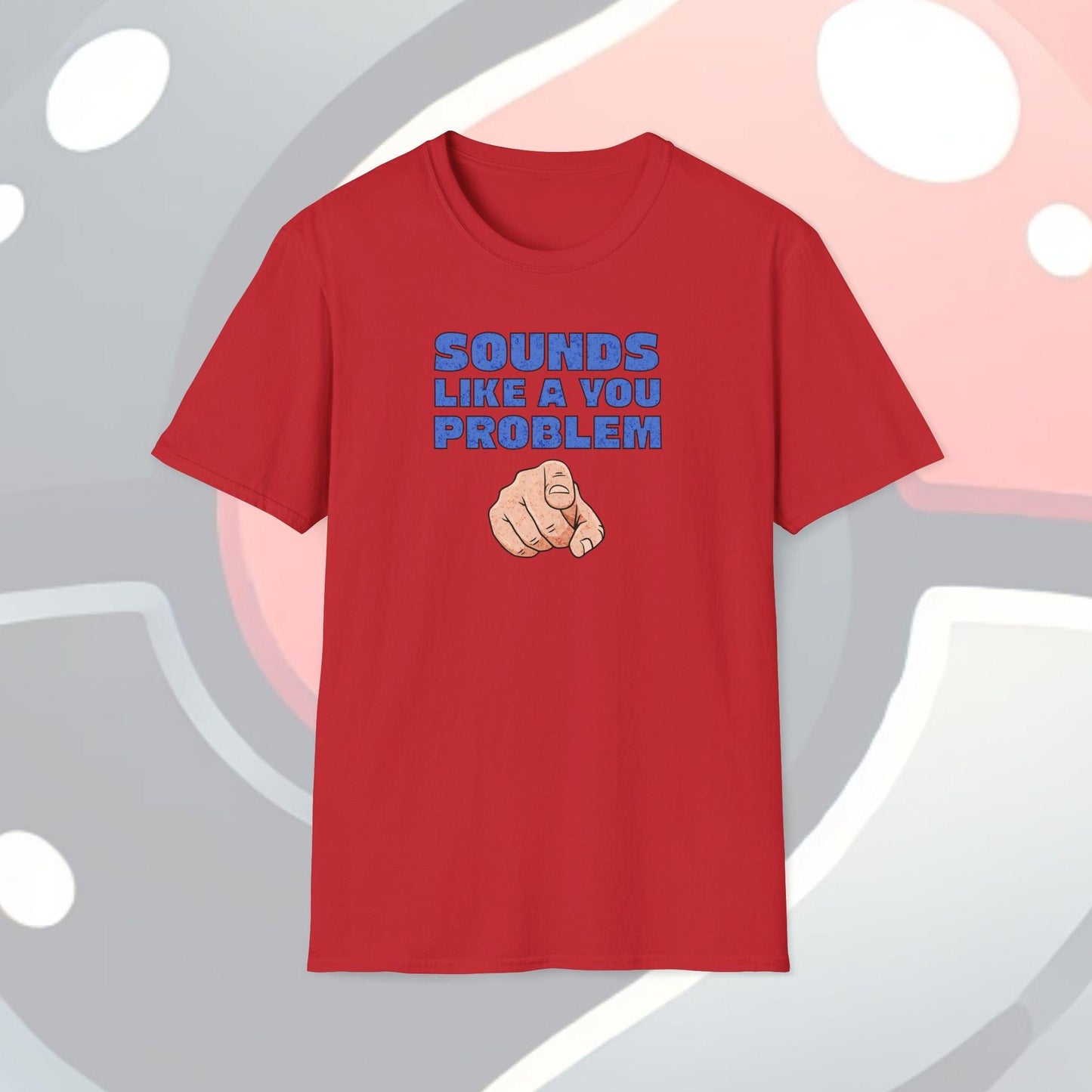 Sounds Like A You Problem Adults Unisex Tee - Jamie's Trading Cards - JamiesTradingCards